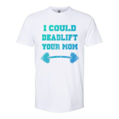 I Could Deadlift Your Mom Weightlifting Gift Funny Gift Softstyle CVC T-Shirt