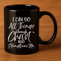 I Can Do All Things Through Christ Who Strengthens Me Funny Gift 11oz C Handle Ceramic Mug