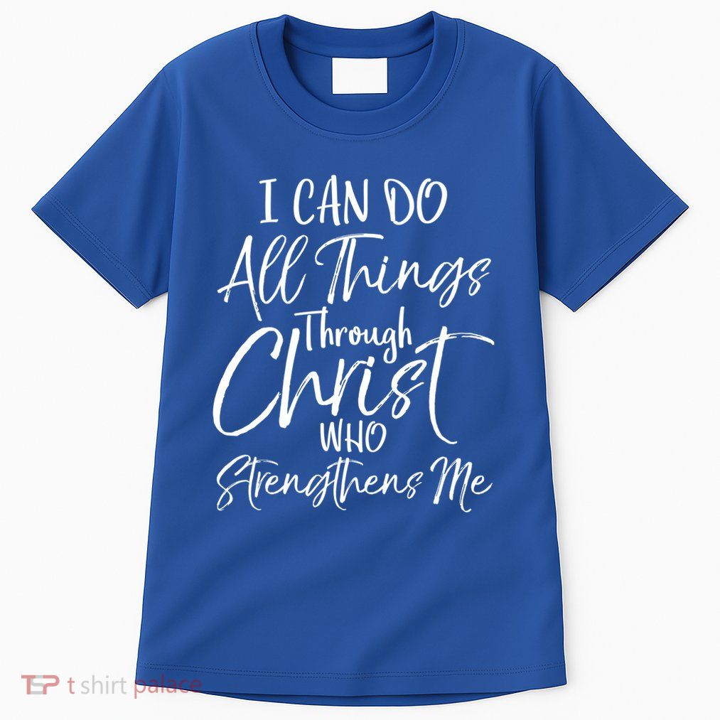 I Can Do All Things Through Christ Who Strengthens Me Funny Gift Tall T-Shirt