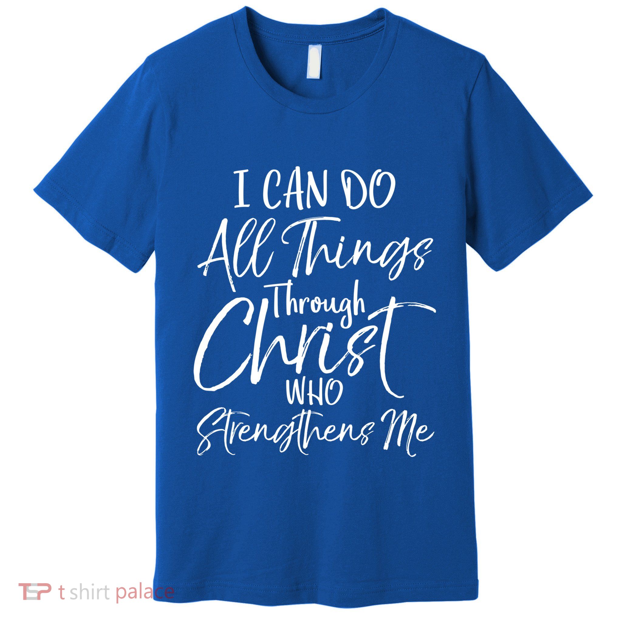 I Can Do All Things Through Christ Who Strengthens Me Funny Gift Premium T-Shirt
