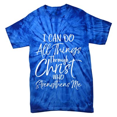I Can Do All Things Through Christ Who Strengthens Me Funny Gift Tie-Dye T-Shirt