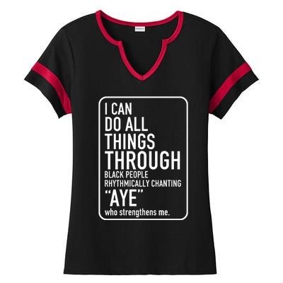 I Can Do All Things Through Black People Chanting Aye Ayemen Ladies Halftime Notch Neck Tee