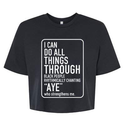 I Can Do All Things Through Black People Chanting Aye Ayemen Bella+Canvas Jersey Crop Tee