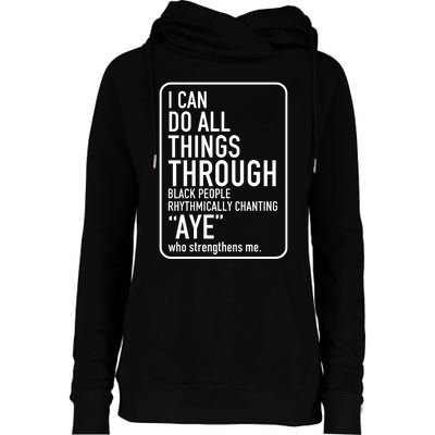 I Can Do All Things Through Black People Chanting Aye Ayemen Womens Funnel Neck Pullover Hood