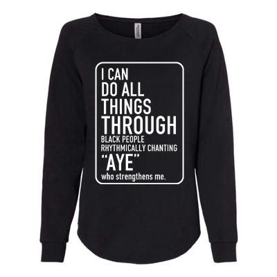 I Can Do All Things Through Black People Chanting Aye Ayemen Womens California Wash Sweatshirt