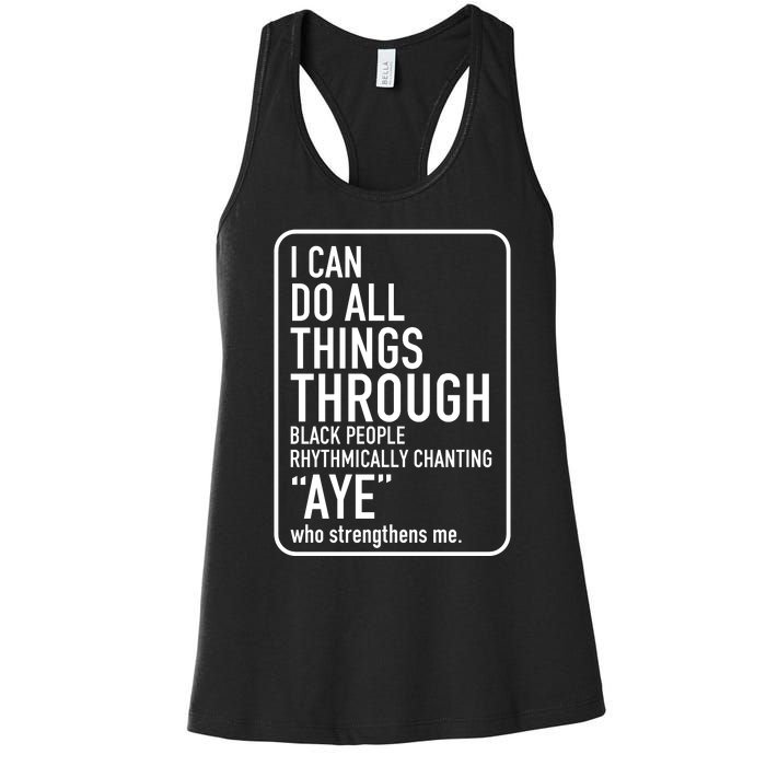 I Can Do All Things Through Black People Chanting Aye Ayemen Women's Racerback Tank