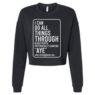 I Can Do All Things Through Black People Chanting Aye Ayemen Cropped Pullover Crew