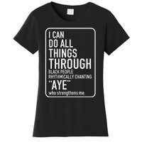 I Can Do All Things Through Black People Chanting Aye Ayemen Women's T-Shirt