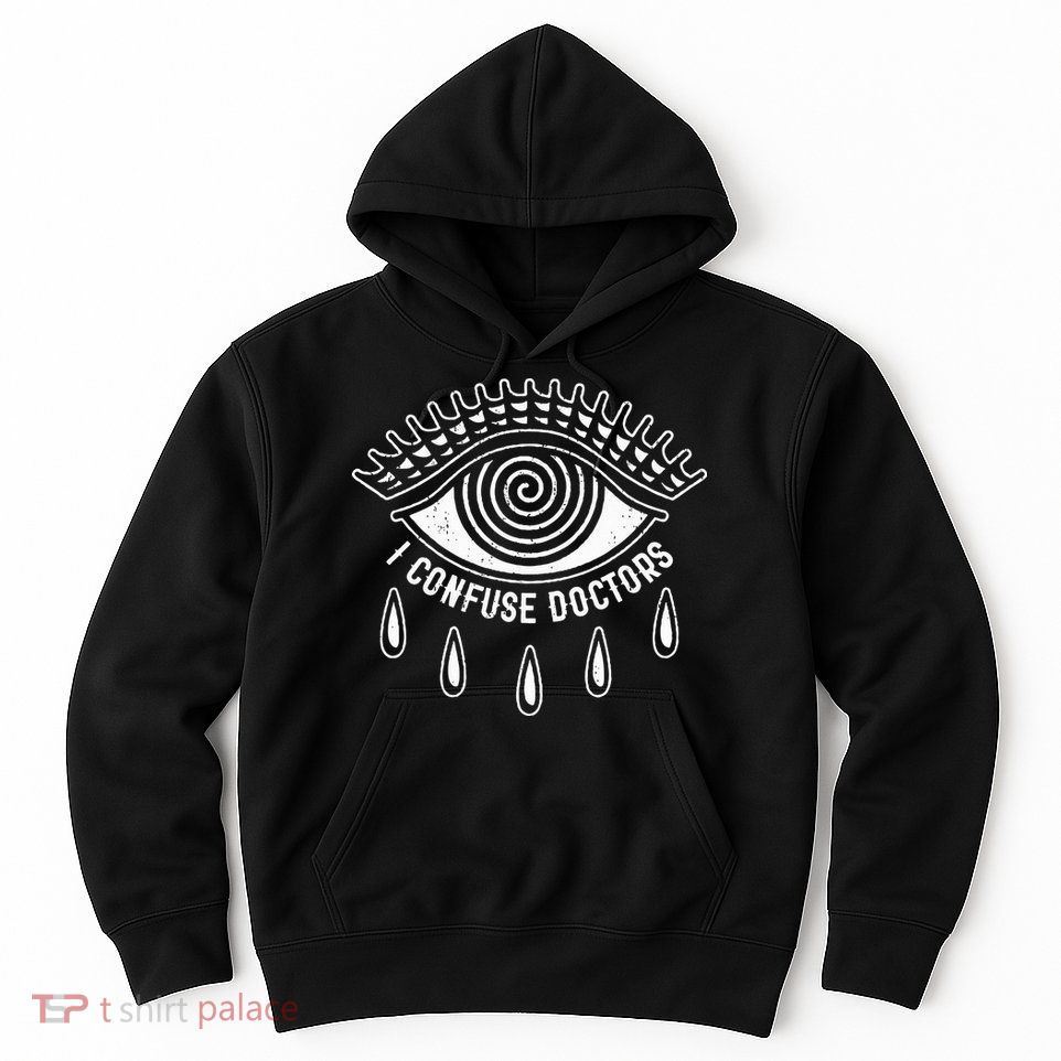 I Confuse Doctors Hypnosis Eye Symbol Funny Hoodie