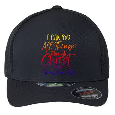 I Can Do All Things Through Christ Who Strengthens Me Gift Flexfit Unipanel Trucker Cap