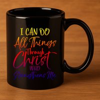I Can Do All Things Through Christ Who Strengthens Me Gift 11oz C Handle Ceramic Mug