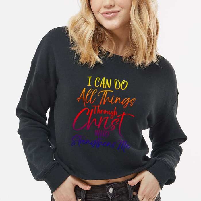I Can Do All Things Through Christ Who Strengthens Me Gift Cropped Pullover Crew