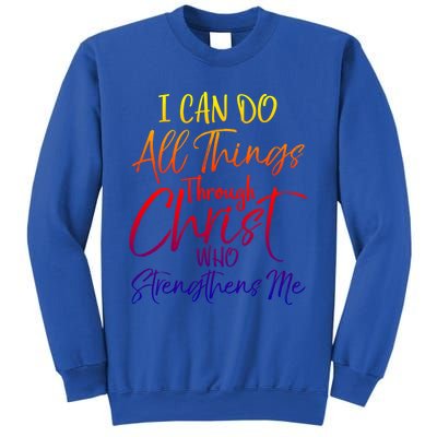 I Can Do All Things Through Christ Who Strengthens Me Gift Sweatshirt