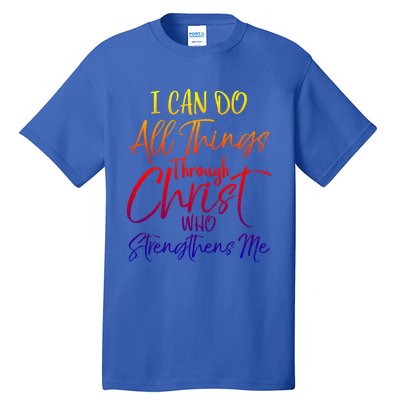 I Can Do All Things Through Christ Who Strengthens Me Gift Tall T-Shirt