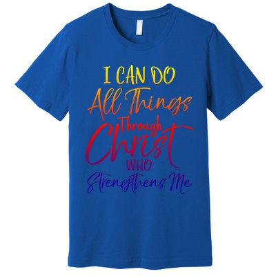 I Can Do All Things Through Christ Who Strengthens Me Gift Premium T-Shirt