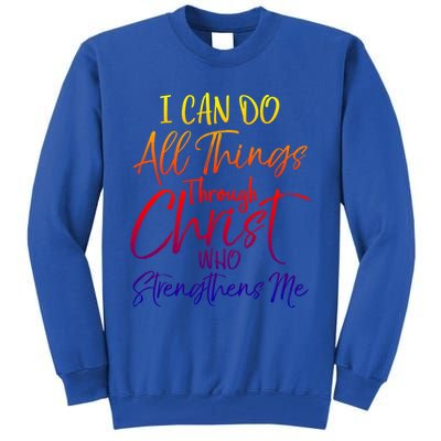 I Can Do All Things Through Christ Who Strengthens Me Gift Tall Sweatshirt