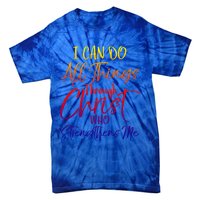 I Can Do All Things Through Christ Who Strengthens Me Gift Tie-Dye T-Shirt