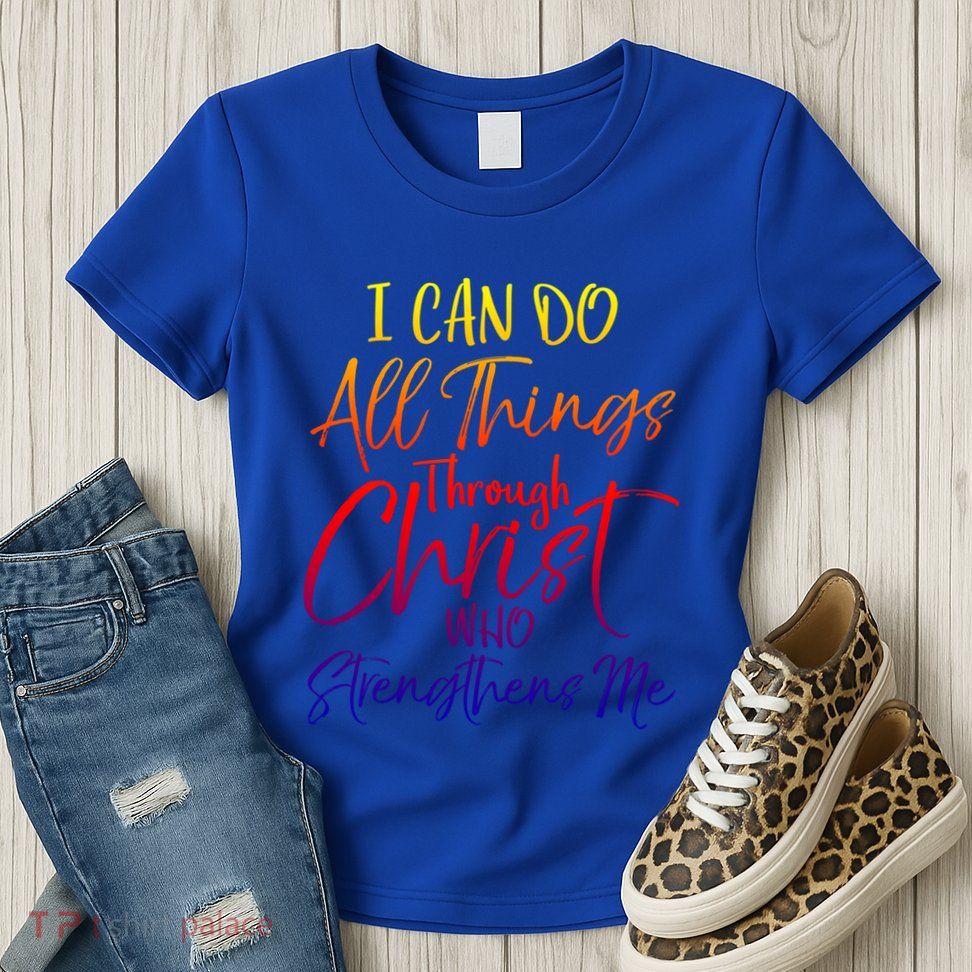 I Can Do All Things Through Christ Who Strengthens Me Gift Womens T-Shirt