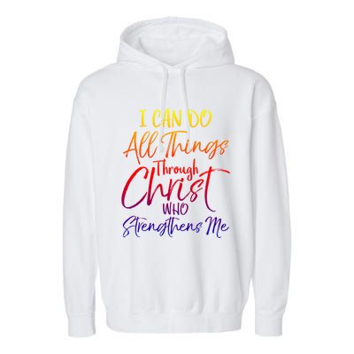 I Can Do All Things Through Christ Who Strengthens Me Gift Garment-Dyed Fleece Hoodie