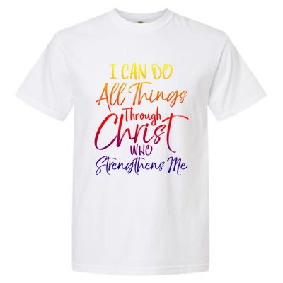 I Can Do All Things Through Christ Who Strengthens Me Gift Garment-Dyed Heavyweight T-Shirt