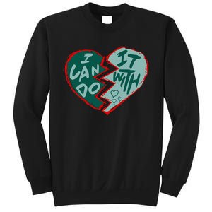 I Can Do It With Broken Heart Sweatshirt