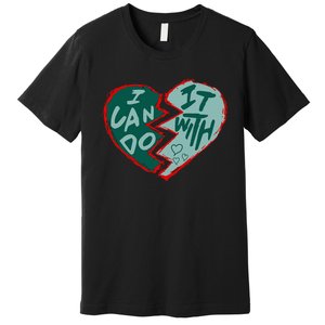 I Can Do It With Broken Heart Premium T-Shirt