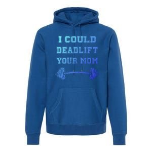 I Could Deadlift Your Mom Weightlifting Gift Funny Gift Premium Hoodie