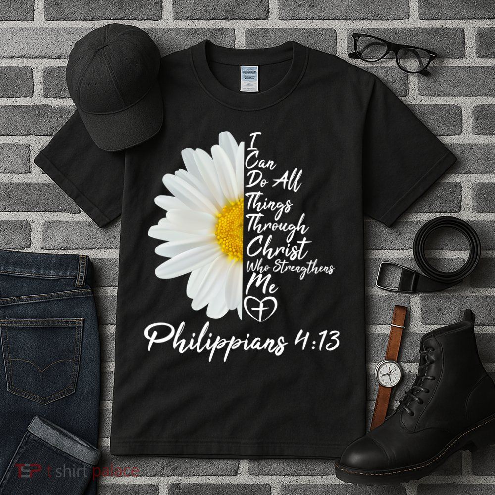 I Can Do All Things Through Christ Who Strengthens Me Philippian 4 13 Flower Tall T-Shirt