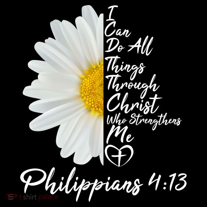 I Can Do All Things Through Christ Who Strengthens Me Philippian 4 13 Flower Tall T-Shirt
