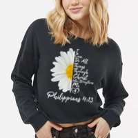 I Can Do All Things Through Christ Who Strengthens Me Philippian 4 13 Flower Cropped Pullover Crew