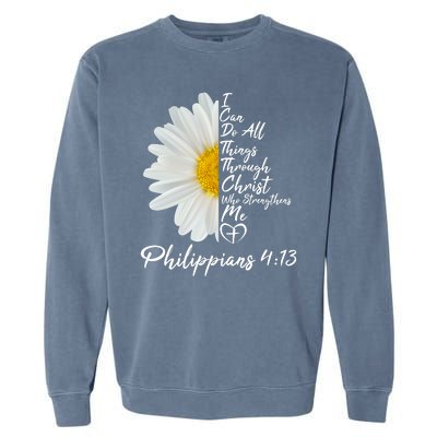 I Can Do All Things Through Christ Who Strengthens Me Philippian 4 13 Flower Garment-Dyed Sweatshirt