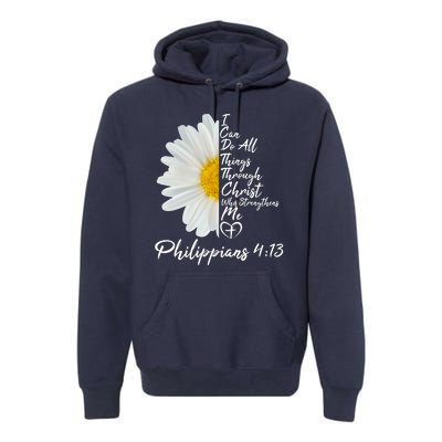 I Can Do All Things Through Christ Who Strengthens Me Philippian 4 13 Flower Premium Hoodie