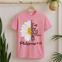 I Can Do All Things Through Christ Who Strengthens Me Philippian 4 13 Flower T-Shirt