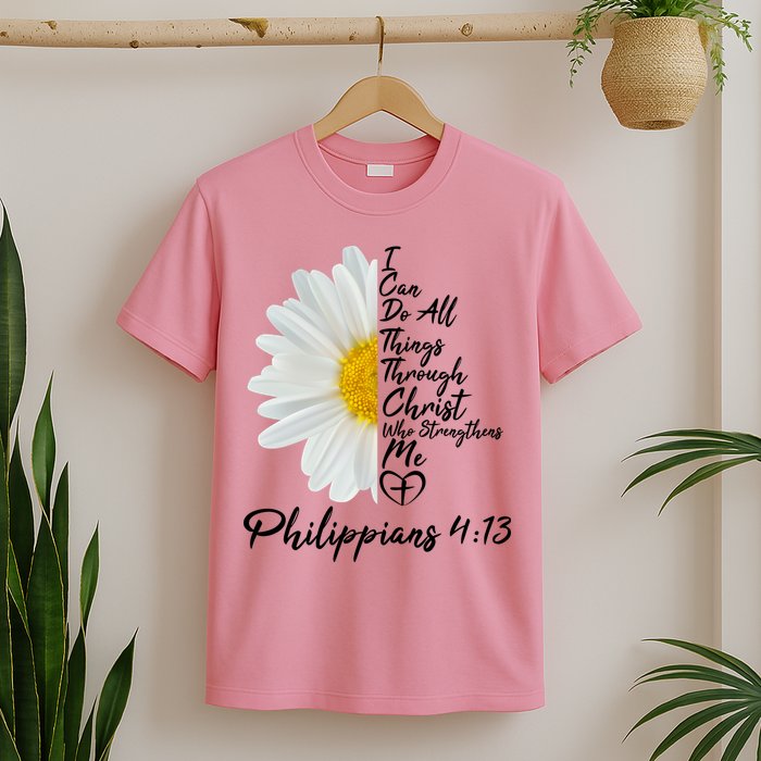I Can Do All Things Through Christ Who Strengthens Me Philippian 4 13 Flower T-Shirt