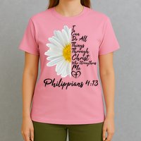 I Can Do All Things Through Christ Who Strengthens Me Philippian 4 13 Flower T-Shirt