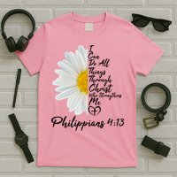 I Can Do All Things Through Christ Who Strengthens Me Philippian 4 13 Flower T-Shirt