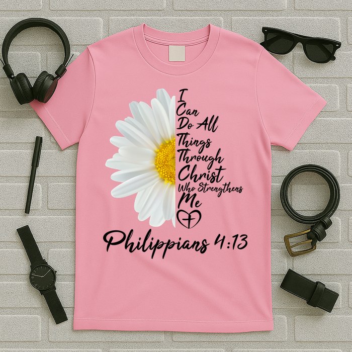 I Can Do All Things Through Christ Who Strengthens Me Philippian 4 13 Flower T-Shirt