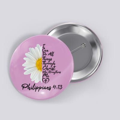 I Can Do All Things Through Christ Who Strengthens Me Philippian 4 13 Flower Button