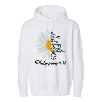 I Can Do All Things Through Christ Who Strengthens Me Philippian 4 13 Flower Garment-Dyed Fleece Hoodie