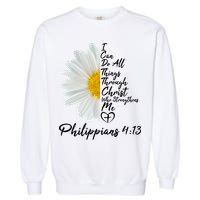 I Can Do All Things Through Christ Who Strengthens Me Philippian 4 13 Flower Garment-Dyed Sweatshirt