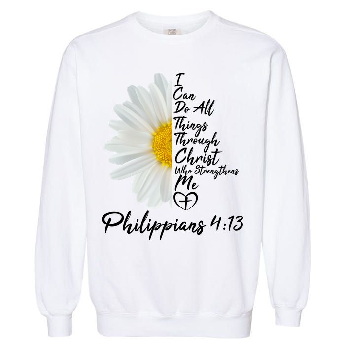 I Can Do All Things Through Christ Who Strengthens Me Philippian 4 13 Flower Garment-Dyed Sweatshirt