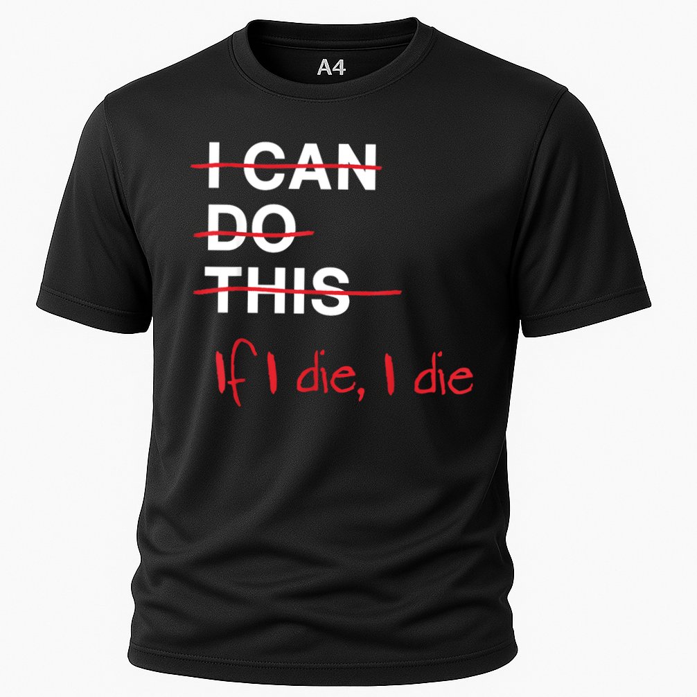 I Can Do This If I Die I Die Funny Fitness Workout Gym Lover Cooling Performance Crew T-Shirt