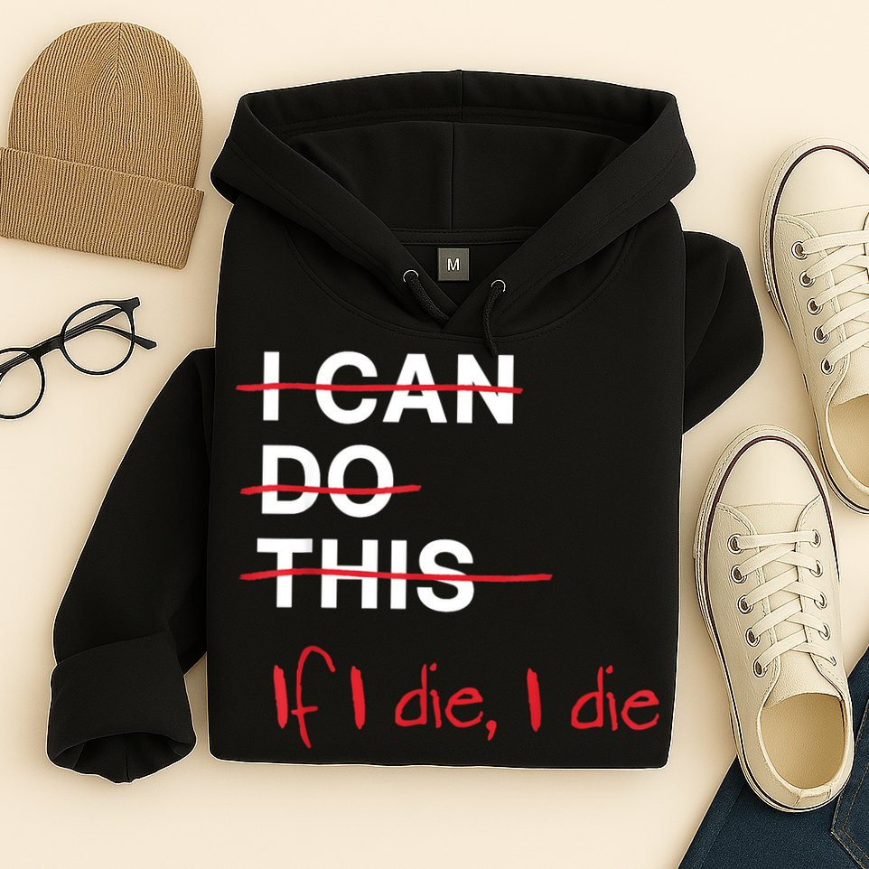 I Can Do This If I Die I Die Funny Fitness Workout Gym Lover Hoodie