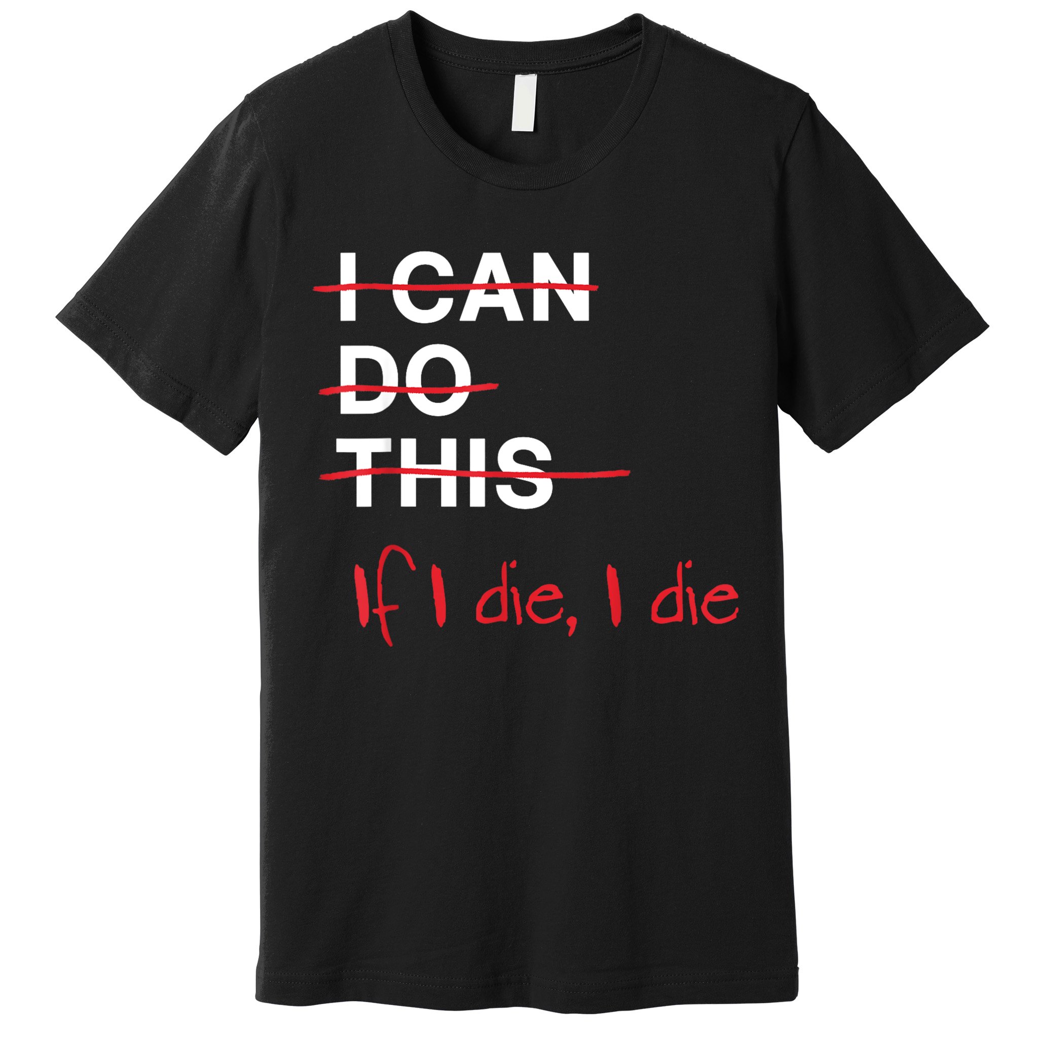 I Can Do This If I Die I Die Funny Fitness Workout Gym Lover Premium T-Shirt