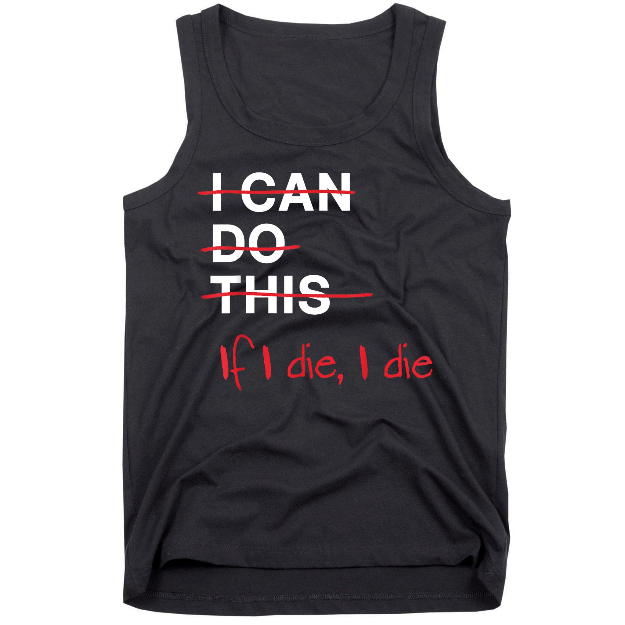I Can Do This If I Die I Die Funny Fitness Workout Gym Lover Tank Top