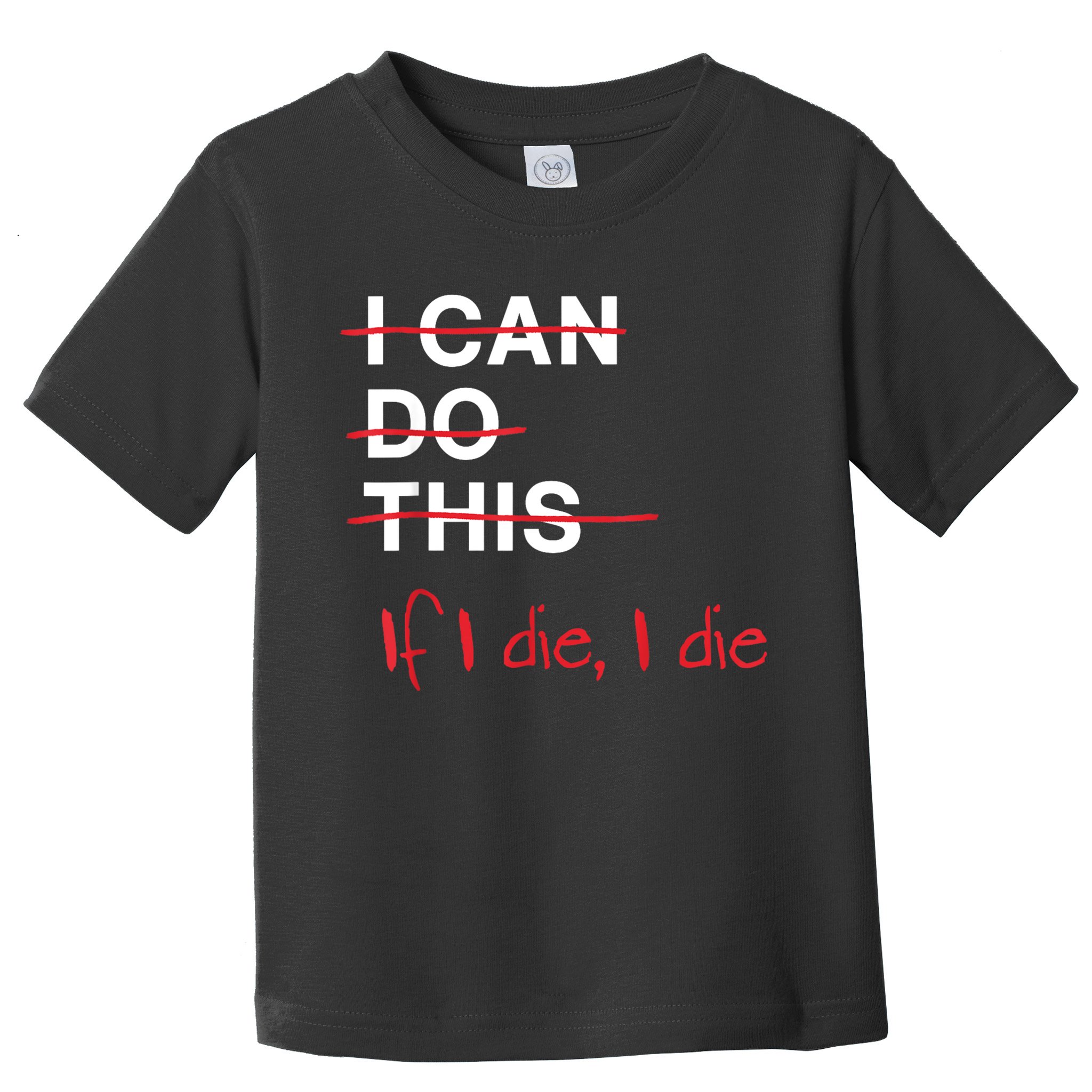 I Can Do This If I Die I Die Funny Fitness Workout Gym Lover Toddler T-Shirt