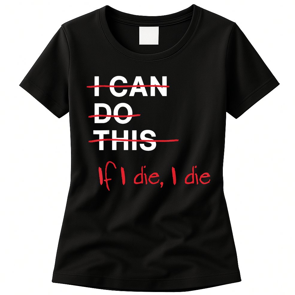I Can Do This If I Die I Die Funny Fitness Workout Gym Lover Womens T-Shirt