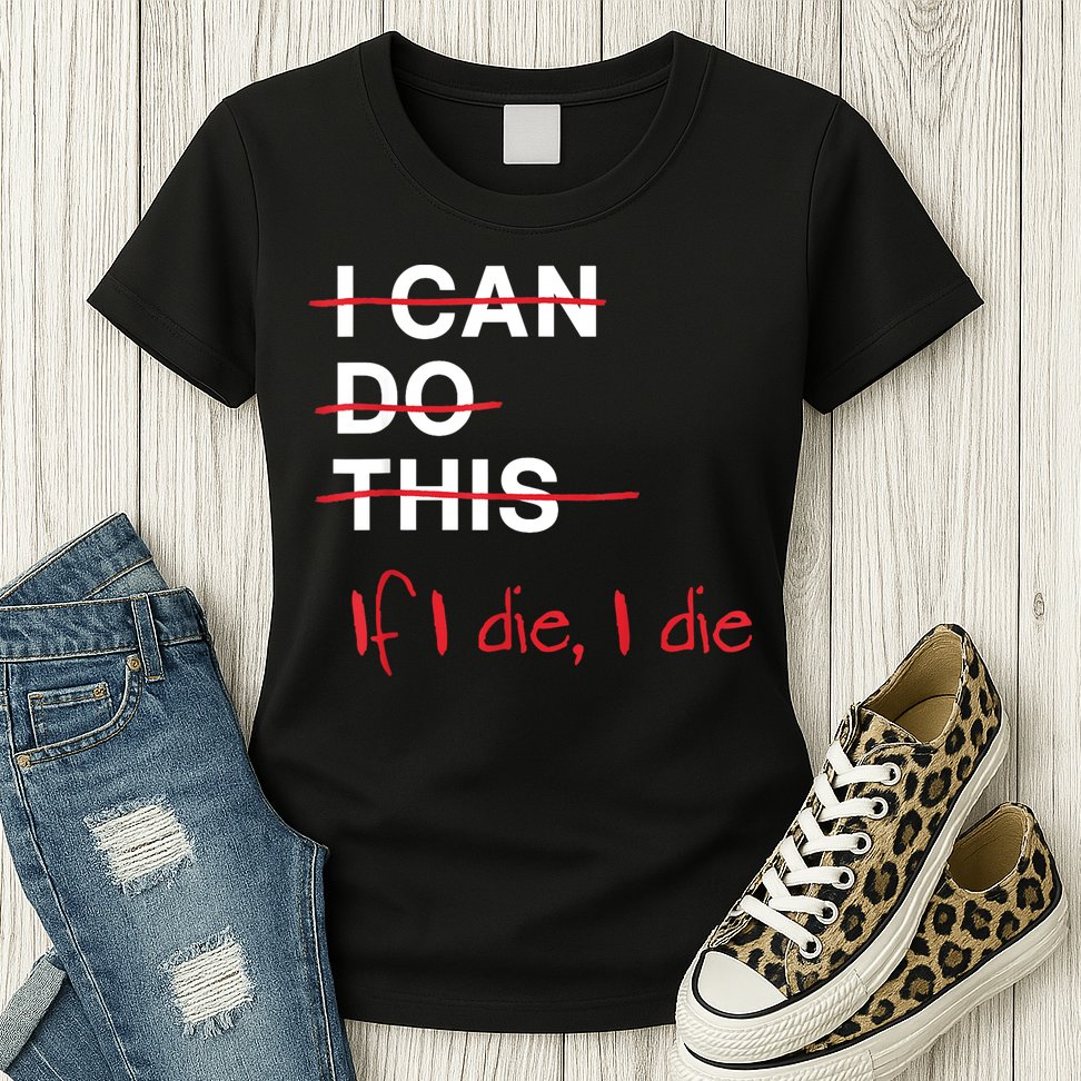 I Can Do This If I Die I Die Funny Fitness Workout Gym Lover Womens T-Shirt