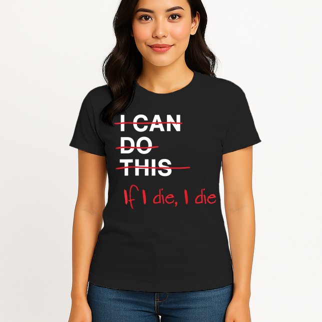 I Can Do This If I Die I Die Funny Fitness Workout Gym Lover Womens T-Shirt