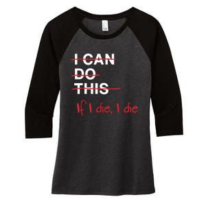 I Can Do This If I Die I Die Funny Fitness Workout Gym Lover Women's Tri-Blend 3/4-Sleeve Raglan Shirt